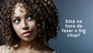 Está na hora de fazer o big chop? Veja modelos de cortes para se inspirar