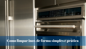 Como limpar inox de forma simples e prática