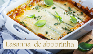 Receita de Lasanha de Abobrinha Simples: Uma Opção Saudável e Deliciosa