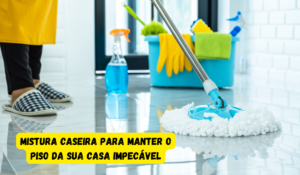 O Segredo da Limpeza: Mistura Caseira para Manter o Piso da Sua Casa Impecável