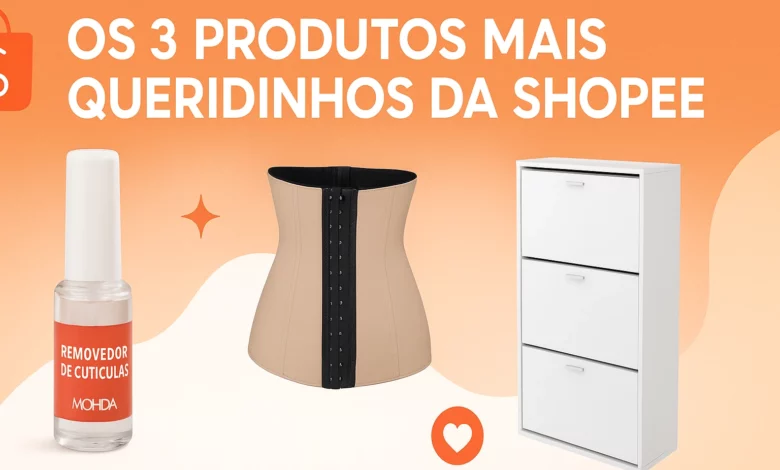 Os 3 produtos mais queridinhos da Shopee